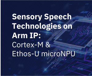 Sensory Speech Technologies on Arm IP: Cortex-M &  Ethos-U microNPU