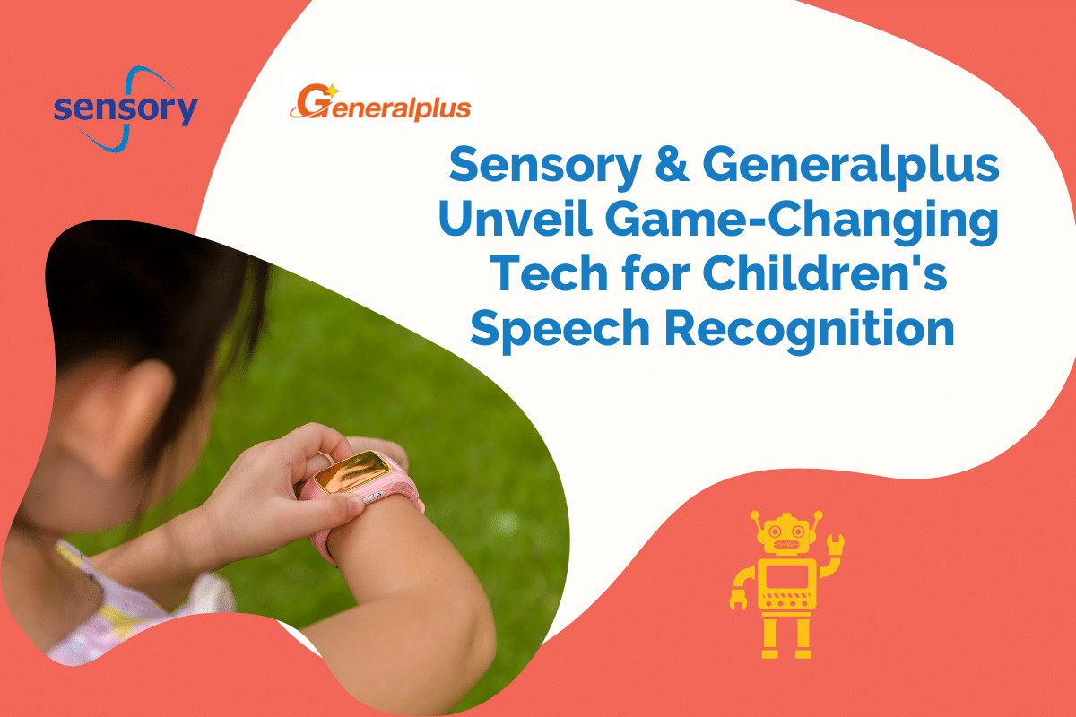 Sensory and Generalplus Unveil Game-Changing Tech for Children’s Speech Recognition