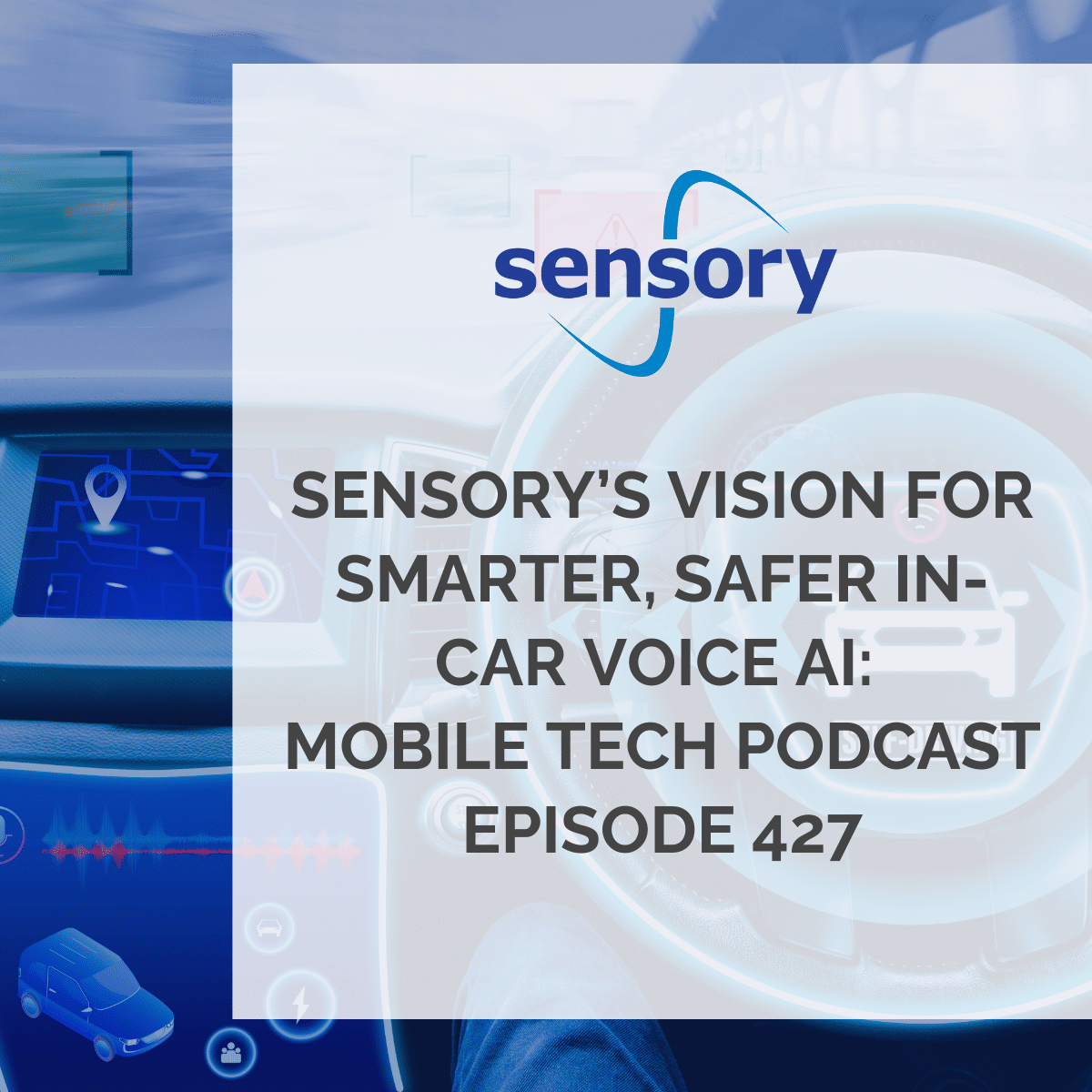Sensory’s Vision for Smarter, Safer In-Car Voice AI: Mobile Tech Podcast Episode 427