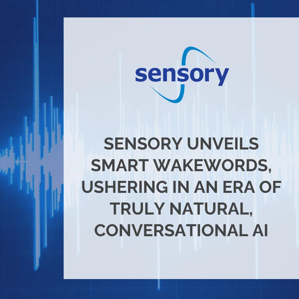 Sensory Unveils Smart Wakewords, Ushering in an Era of Truly Natural, Conversational AI