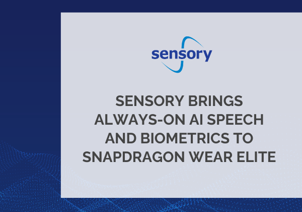 Sensory Brings Always-On AI Speech and Biometrics to Snapdragon Wear Elite