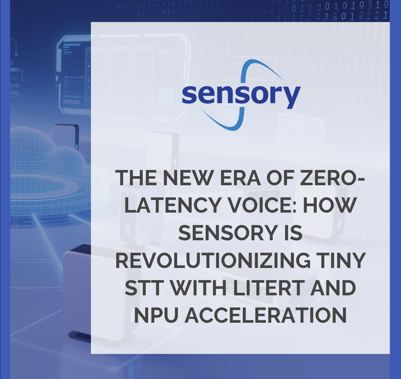 The New Era of Zero-Latency Voice: How Sensory is Revolutionizing Tiny STT with LiteRT and NPU Acceleration