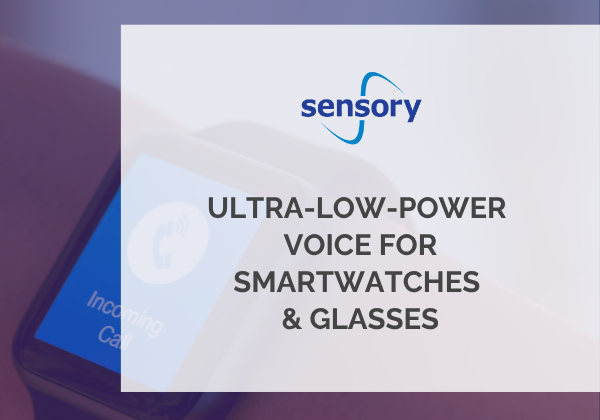 Ultra-Low-Power Voice for Smartwatches & Glasses